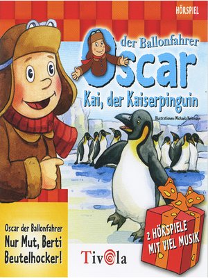 cover image of Kai der Kaiserpinguin / Nur Mut, Berti Beutelhocker!--Oscar der Ballonfahrer
